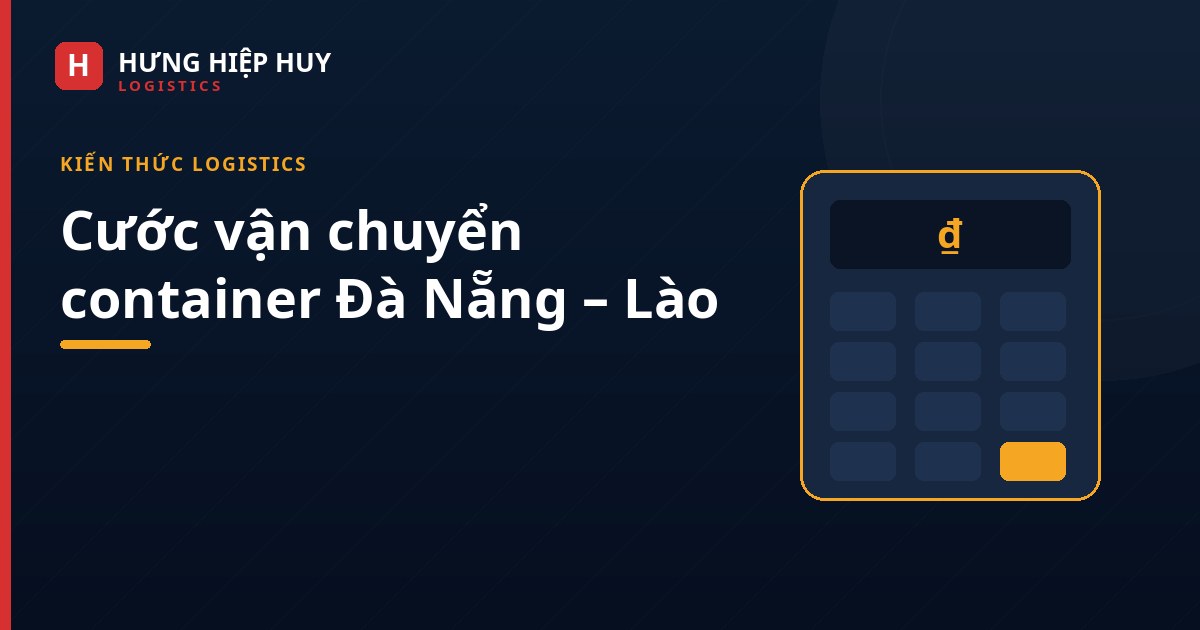 Ảnh bìa: Cước vận chuyển container Đà Nẵng – Lào