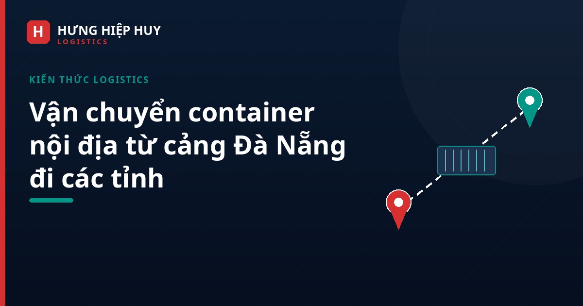 Ảnh bìa: Vận chuyển container nội địa từ cảng Đà Nẵng đi các tỉnh