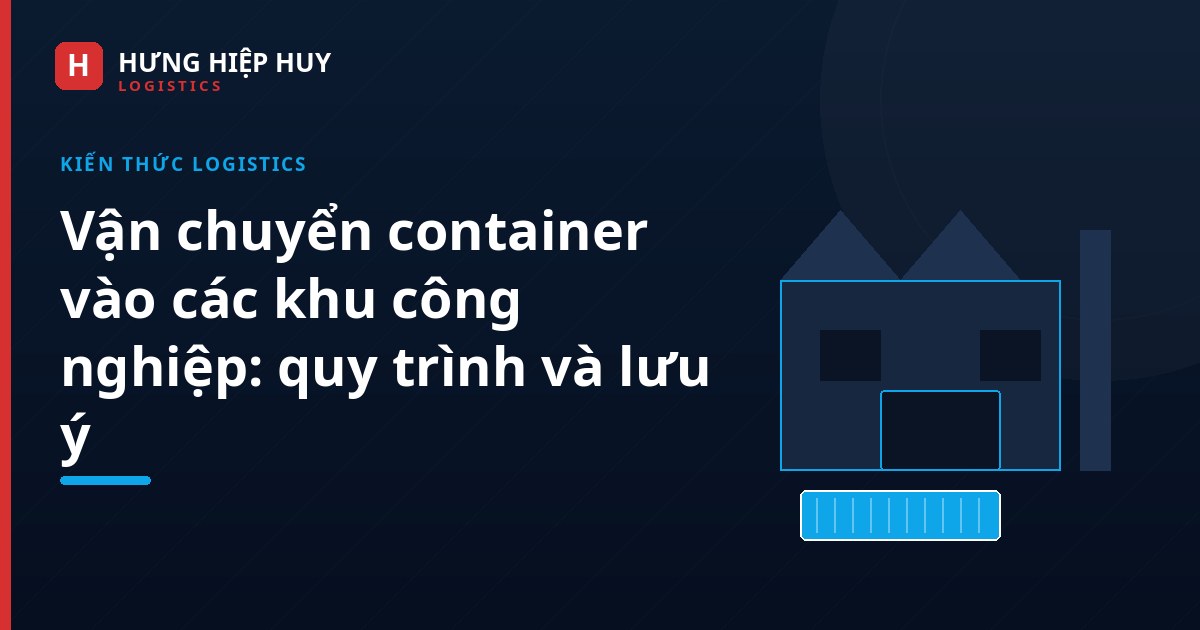 Ảnh bìa: Vận chuyển container vào các khu công nghiệp